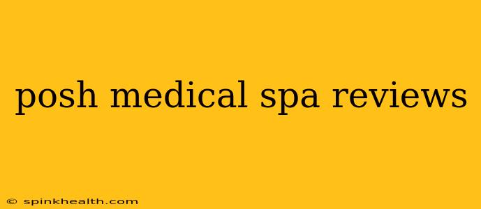 posh medical spa reviews