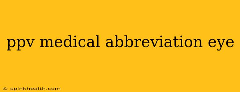 ppv medical abbreviation eye