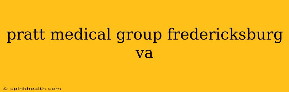 pratt medical group fredericksburg va