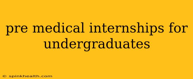 pre medical internships for undergraduates