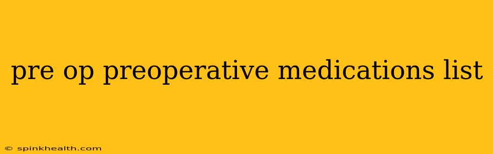 pre op preoperative medications list