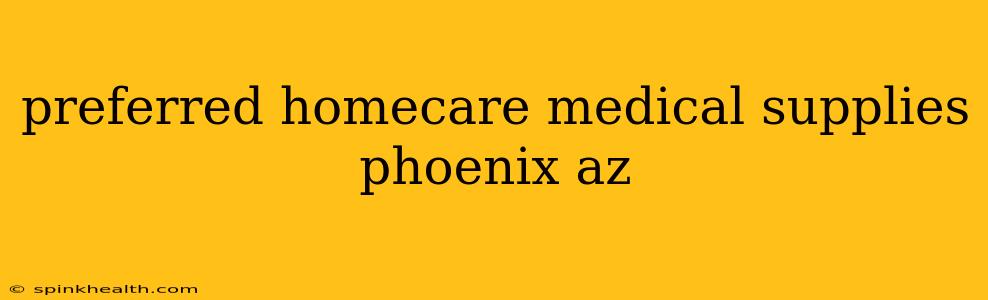 preferred homecare medical supplies phoenix az