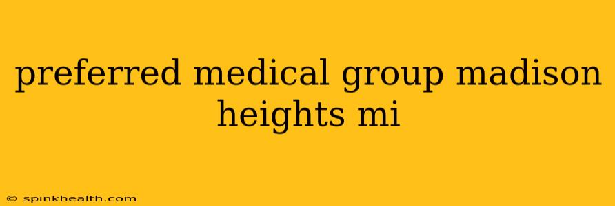 preferred medical group madison heights mi
