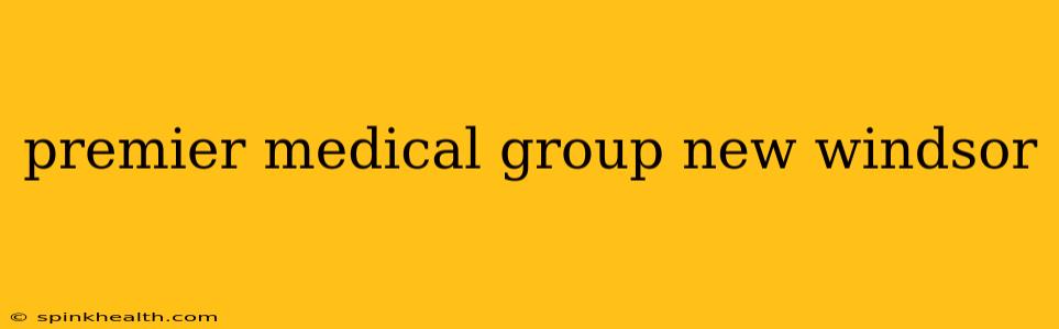 premier medical group new windsor