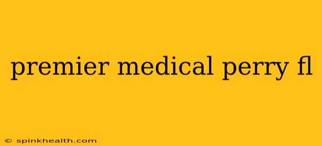 premier medical perry fl