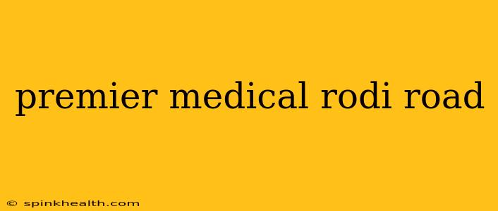 premier medical rodi road