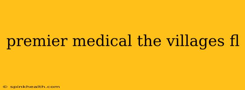 premier medical the villages fl