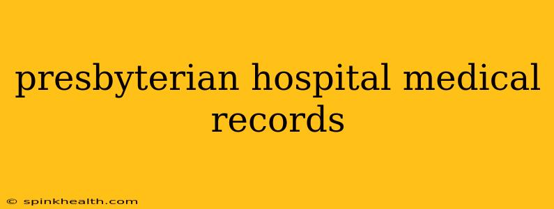 presbyterian hospital medical records