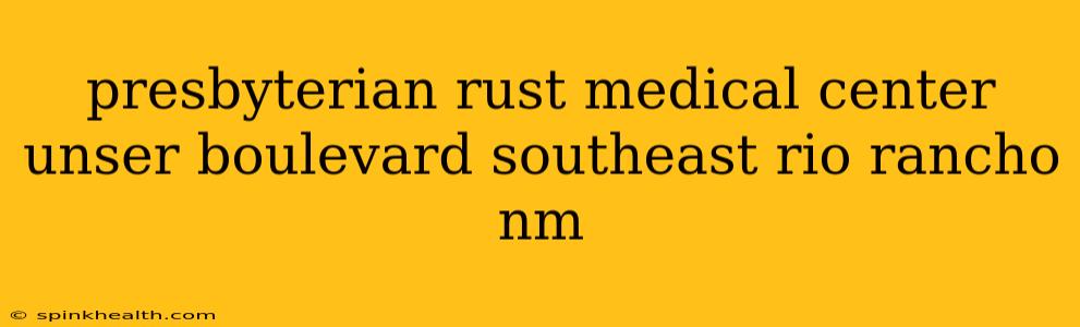 presbyterian rust medical center unser boulevard southeast rio rancho nm
