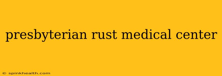 presbyterian rust medical center