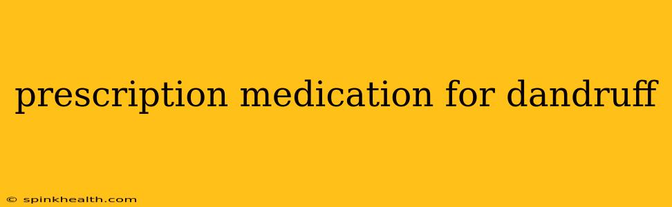 prescription medication for dandruff