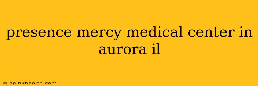 presence mercy medical center in aurora il