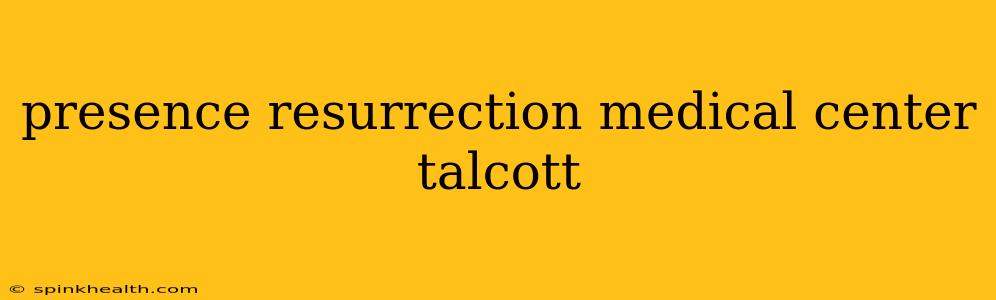presence resurrection medical center talcott