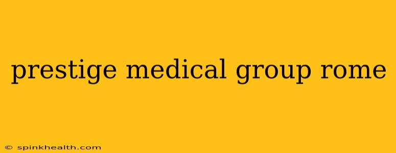 prestige medical group rome