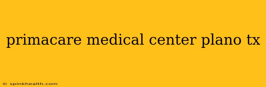 primacare medical center plano tx