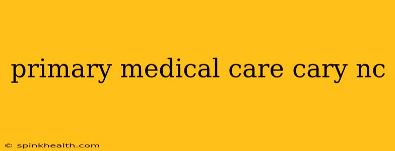 primary medical care cary nc