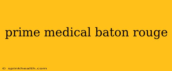 prime medical baton rouge