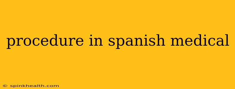 procedure in spanish medical