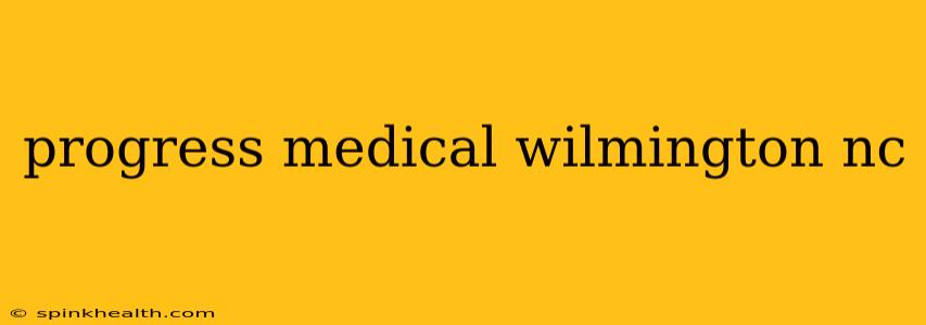 progress medical wilmington nc