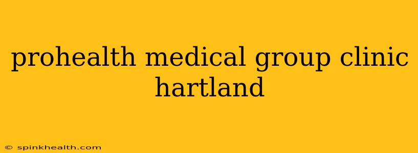 prohealth medical group clinic hartland