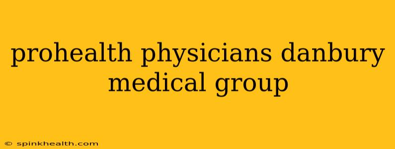 prohealth physicians danbury medical group