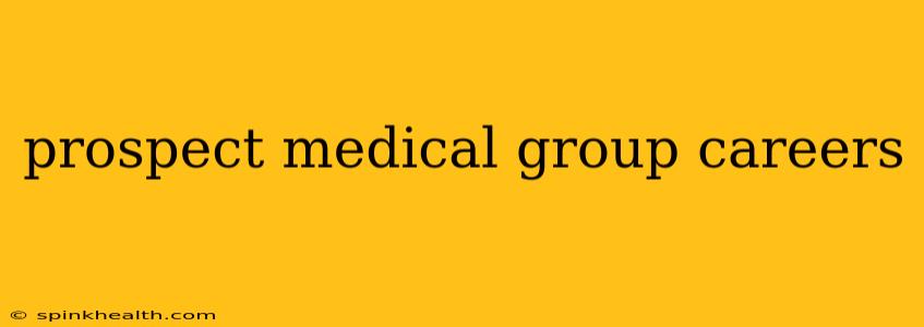 prospect medical group careers