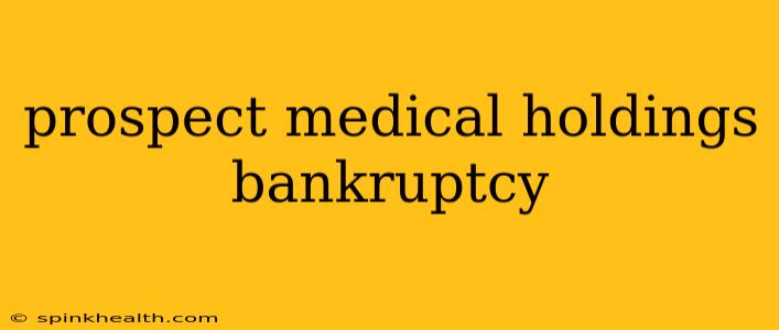 prospect medical holdings bankruptcy