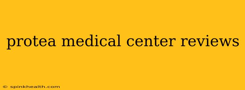 protea medical center reviews