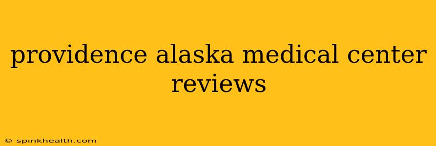 providence alaska medical center reviews