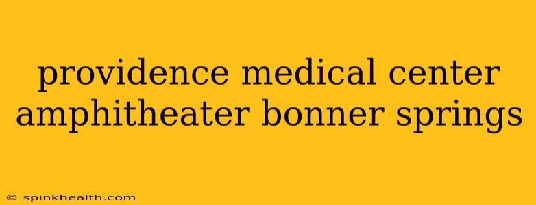 providence medical center amphitheater bonner springs