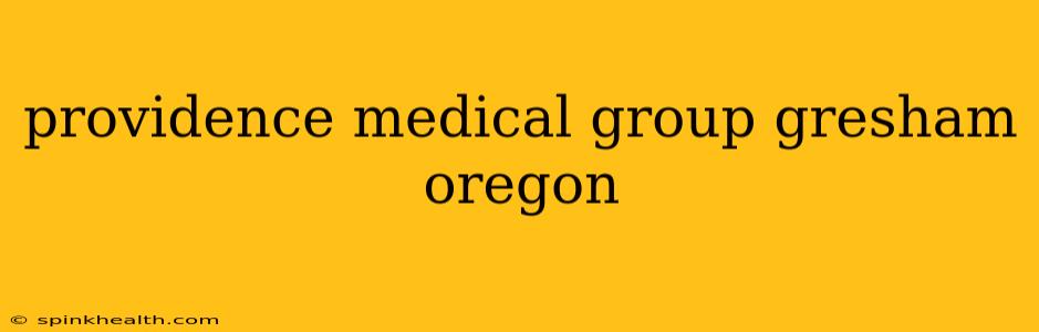 providence medical group gresham oregon