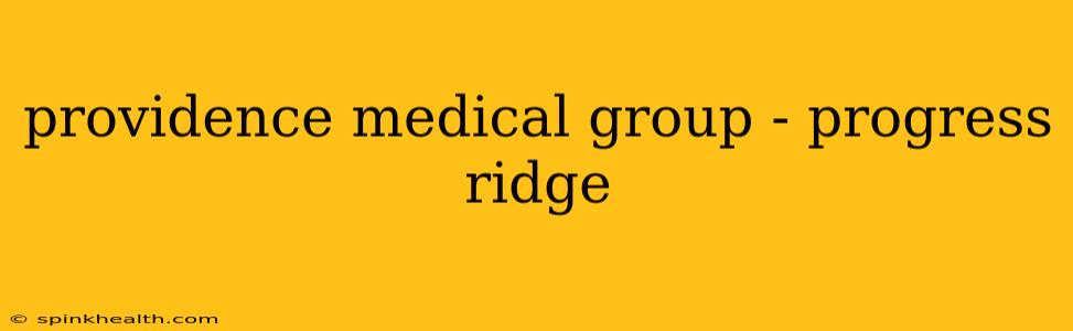 providence medical group - progress ridge