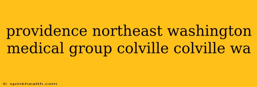providence northeast washington medical group colville colville wa