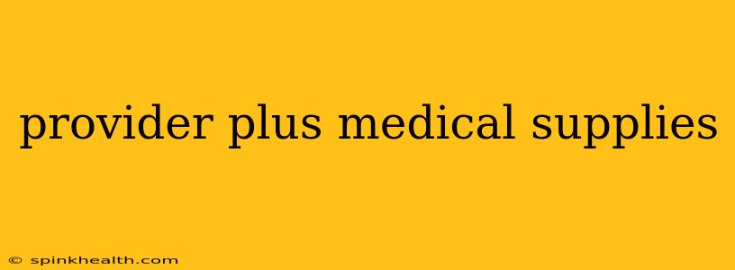 provider plus medical supplies