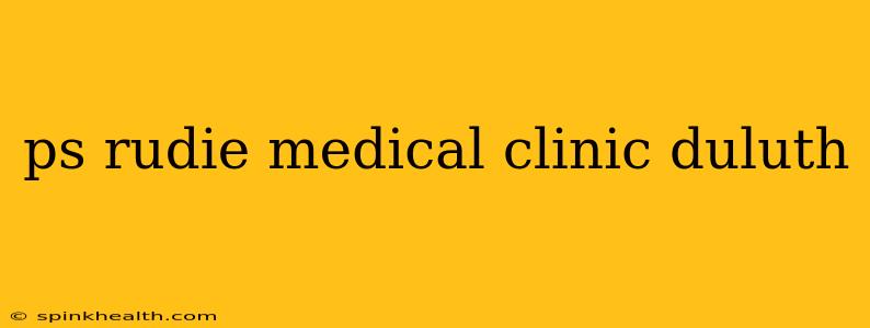 ps rudie medical clinic duluth