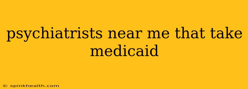 psychiatrists near me that take medicaid
