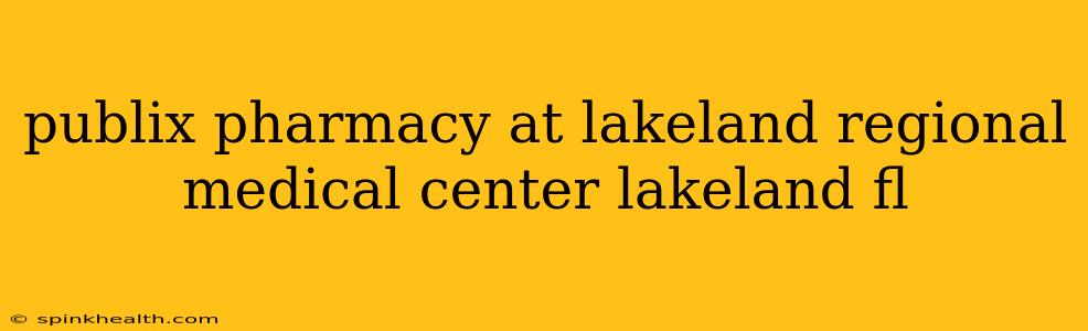 publix pharmacy at lakeland regional medical center lakeland fl