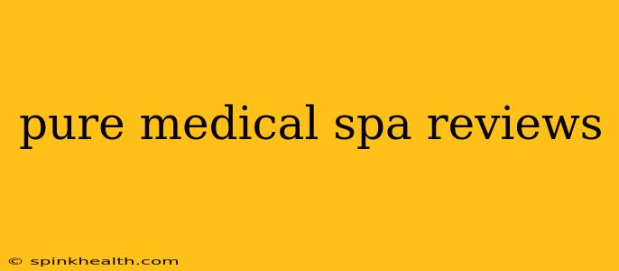 pure medical spa reviews
