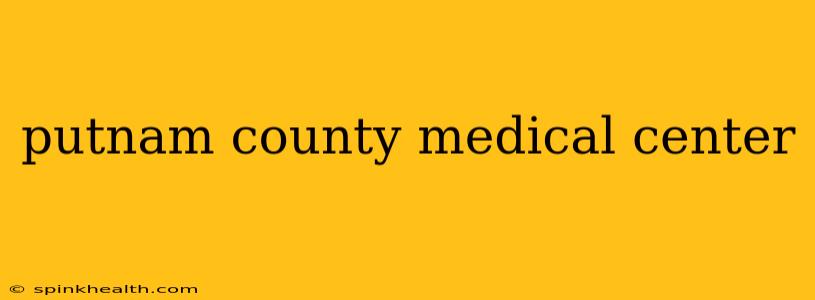 putnam county medical center