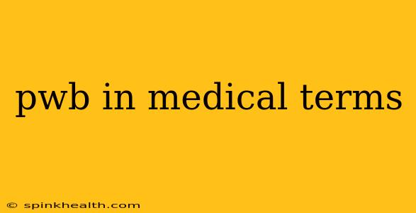pwb in medical terms