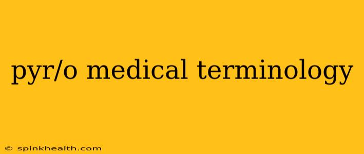 pyr/o medical terminology