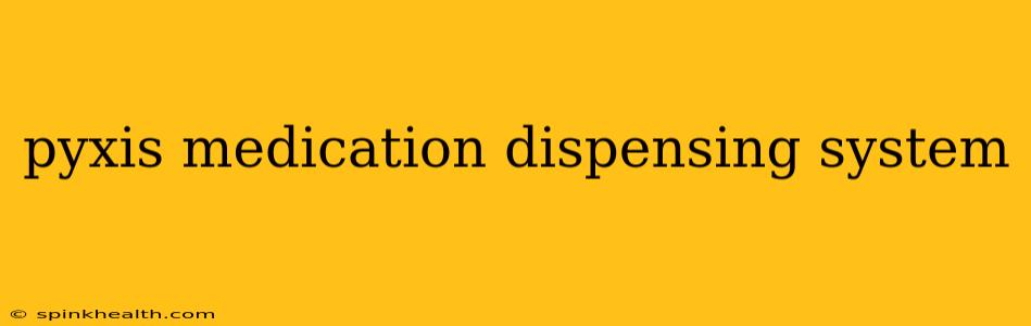 pyxis medication dispensing system