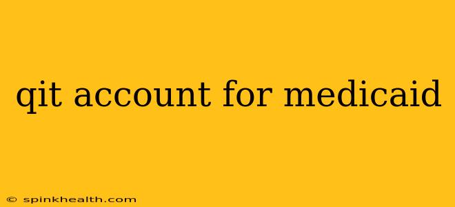 qit account for medicaid