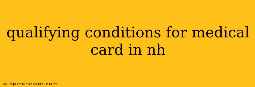 qualifying conditions for medical card in nh