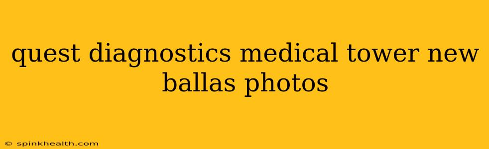 quest diagnostics medical tower new ballas photos
