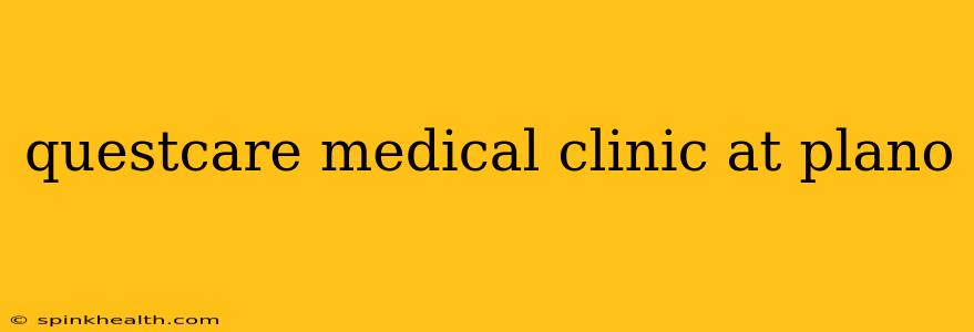questcare medical clinic at plano