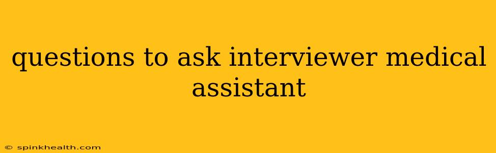 questions to ask interviewer medical assistant