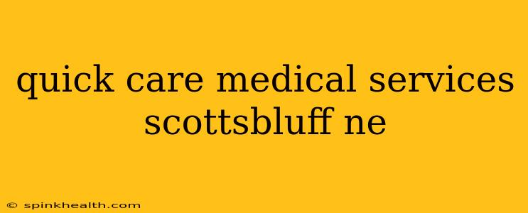 quick care medical services scottsbluff ne