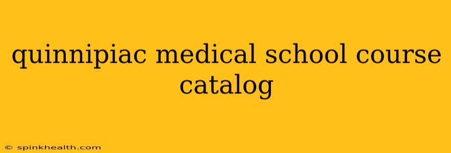 quinnipiac medical school course catalog