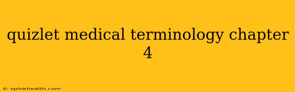 quizlet medical terminology chapter 4